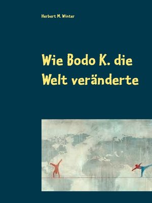 cover image of Wie Bodo K. die Welt veränderte